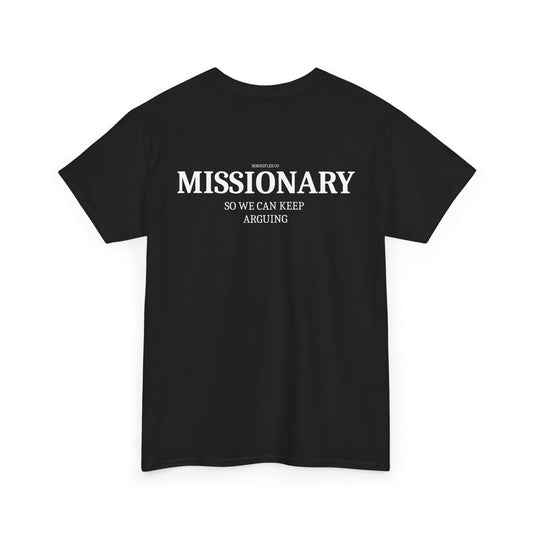 MISSIONARY SO WE CAN KEEP ARGUING TEE