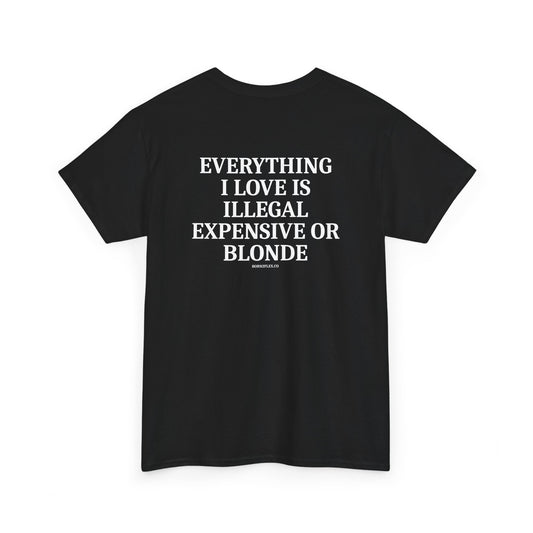 ILLEGAL, EXPENSIVE OR BLONDE TEE