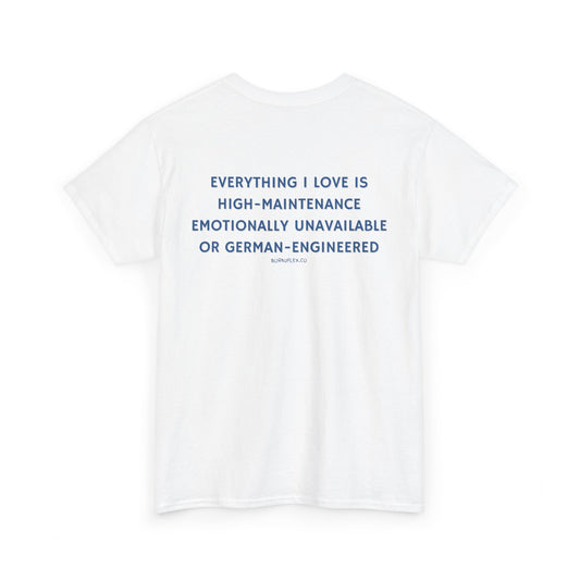 EVERYTHING I LOVE IS GERMAN ENGINEERED TEE