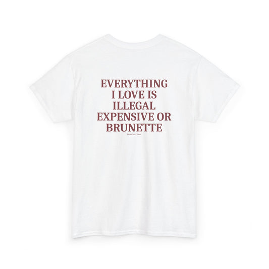 ILLEGAL, EXPENSIVE OR BRUNETTE TEE