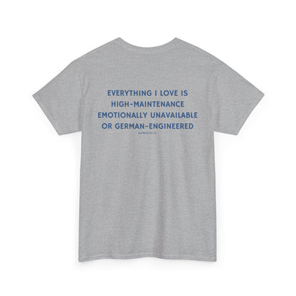 EVERYTHING I LOVE IS GERMAN ENGINEERED TEE