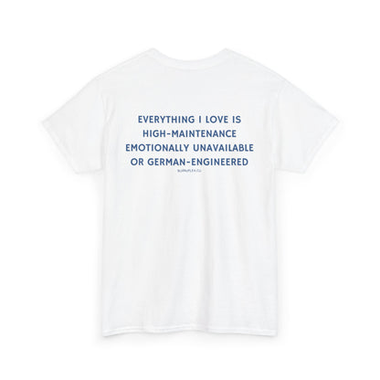 EVERYTHING I LOVE IS GERMAN ENGINEERED TEE