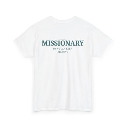 MISSIONARY SO WE CAN KEEP ARGUING TEE