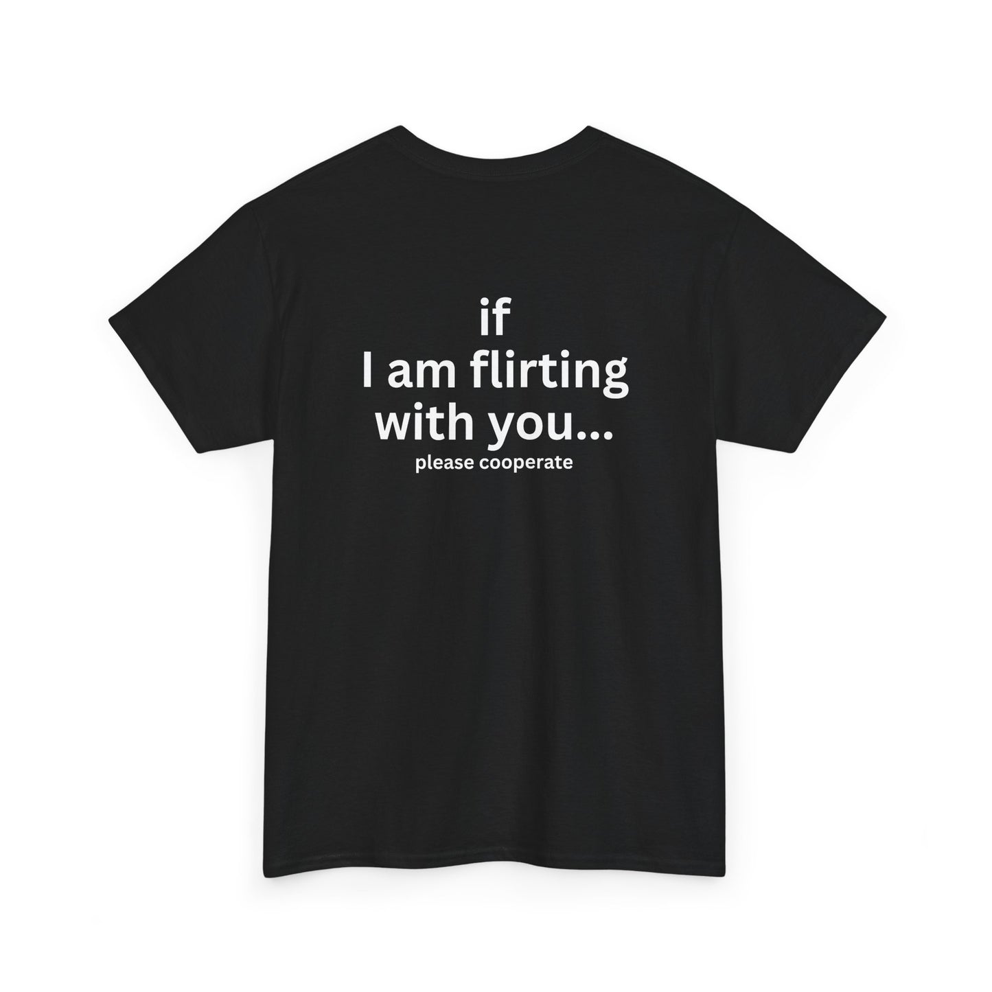 IF I'M FLIRTING WITH YOU PLEASE COOPERATE TEE