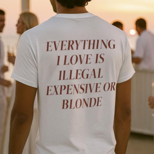 ILLEGAL, EXPENSIVE OR BLONDE TEE
