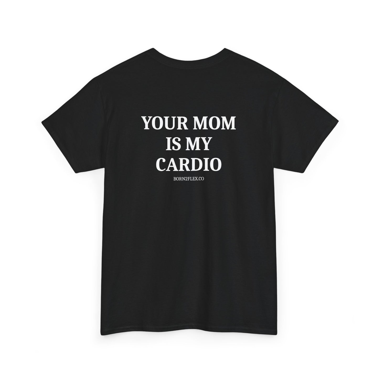 YOUR MOM IS MY CARDIO TEE
