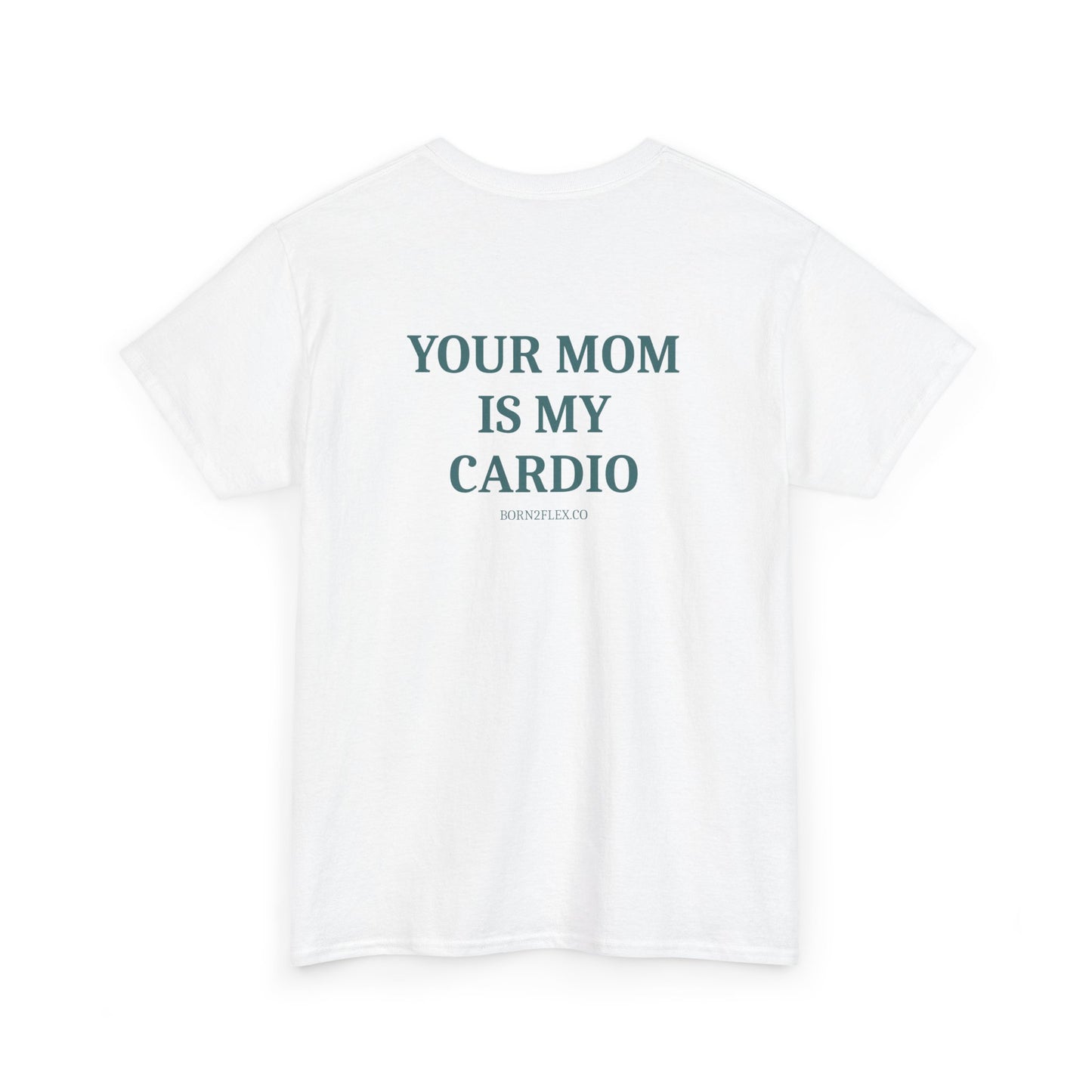 YOUR MOM IS MY CARDIO TEE